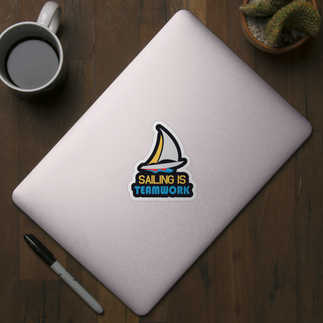 Sailing is Teamwork by Foxxy Merch